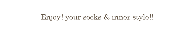 Enjoy! your socks&inner style!!
